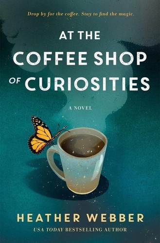 At the Coffee Shop of Curiosities: A Novel By Webber, Heather - 2023 Hardcover