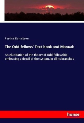 The Odd-fellows' Text-book and Manual: | Paschal Donaldson | Taschenbuch | 2019