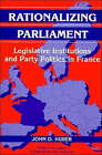 Rationalizing Parliament: Legislative Institutions and Party Politics in France by John D. Huber (Hardback, 1996)