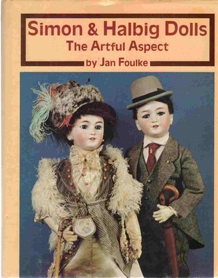 Simon & Halbig Dolls: The Artful Aspect by Foulke