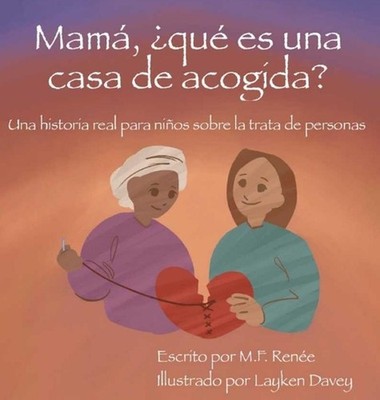 Mam, qu es una casa de acogida?: Una historia real para ni?os sobre la trata de