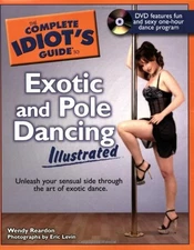 THE COMPLETE IDIOT'S GUIDE TO EXOTIC AND POLE DANCING By Wendy Reardon