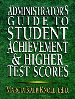 Administrator's Guide to Student Achievement and Higher Test Scor