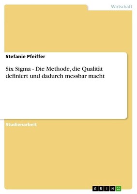 Six Sigma  - Die Methode, die Qualität definiert und dadurch messbar macht Stefa