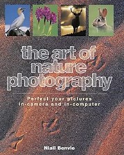 Art of Nature Photography : Perfect Your Pictures In-Camera and I