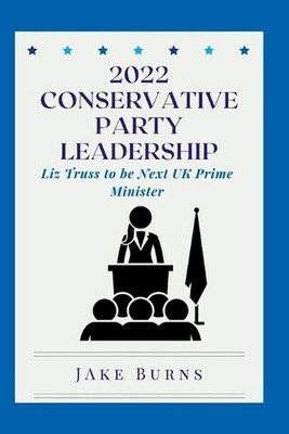 2022 Conservative Party Leadership: Liz Truss to be Next UK Prime Minister by Ja
