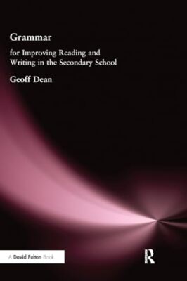 Grammar for Improving Writing and Reading in Secondary School by Geoff Dean ...