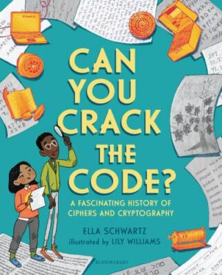 Can You Crack the Code? : A Fascinating History of Ciphers and 