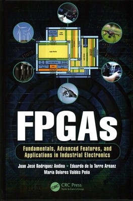 FPGAs : Fundamentals, Advanced Features, and Applications in Industrial Elect...