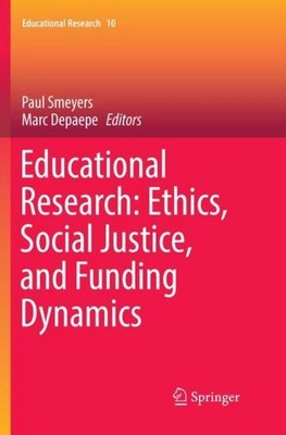 Educational Research: Ethics, Social Justice, and Funding Dynamics Paul Smeyers
