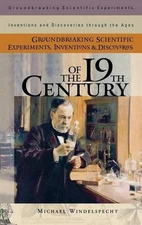Groundbreaking Scientific Experiments, Inventions, and Discoveries of the 19th C