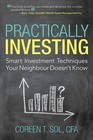Practically Investing: Smart Investment Techniques Your Neighbour Doesn't Know by Coreen T Sol Cfa (Paperback / softback, 2014)