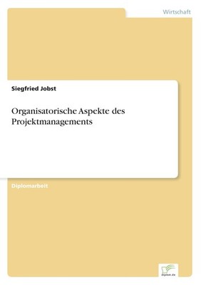 Organisatorische Aspekte des Projektmanagements Siegfried Jobst