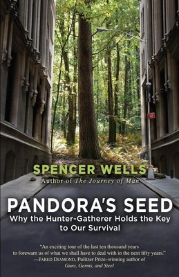 Pandora's Seed: Why the Hunter-Gatherer Holds the Key to Our Survival by Spencer