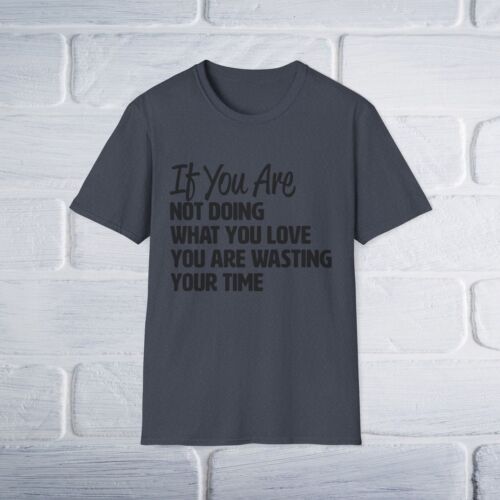 Motivational Quote Unisex T-Shirt, Inspirational Tee, Do What You Love Shirt, - Picture 22 of 25