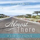 Almost There: A Literary Journey by Lancelot a Walker (Paperback / softback, 2014)