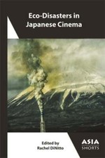 Eco-Disasters in Japanese Cinema by Rachel Dinitto: New