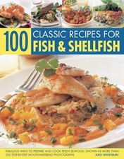 Image of 100 Classic Recipes for Fish and Shellfish by Kate Whiteman 9781844767953 NEW