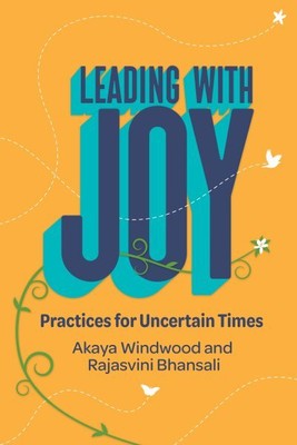 Leading With Joy : Practices for Uncertain Times, Paperback by Windwood, Akay...