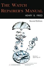 The Watch Repairer's Manual: by Henry B Fried