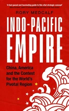 Indo-Pacific Empire: China, America and the contest for the world's pivotal ...