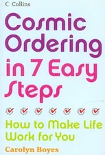 Cosmic Ordering in 7 Easy Steps : How to Make Life Work for You, Paperback by...