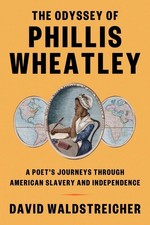 The Odyssey of Phillis Wheatley: A Poet's Journeys Through American Slavery and