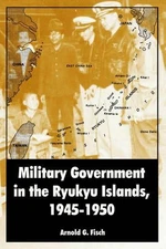 Arnold G Fisch Military Government in the Ryukyu Islands (Paperback) (UK IMPORT)
