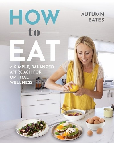 How to Eat: A Simple Balanced Approach for Optimal by Autumn Bates (PB 2025) - Image 6