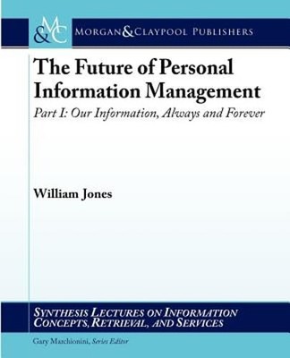 The Future of Personal Information Management, Part I: Our Information, Always