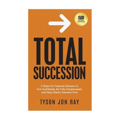 Total Succession: 5 Steps for Financial Advisors to Exit Confidently, Be Full...