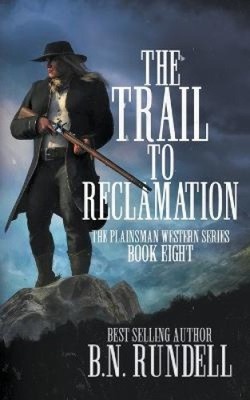 The Trail to Reclamation: A Classic Western Series (Plainsman Western)