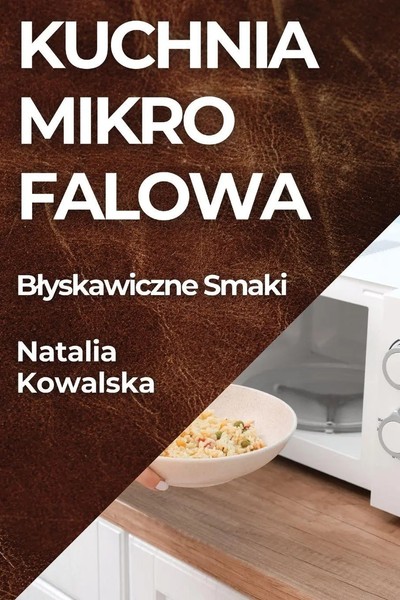Kuchnia Mikrofalowa B¿Yskawiczne Smaki Natalia Kowalska Taschenbuch Polnisch-image