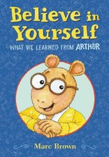 Believe in Yourself: What We Learned from Arthur HARDCOVER – 2022 by Marc Brown