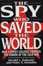The Spy Who Saved the World : How a Soviet Colonel Changed the Course of the...