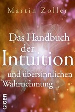 Das Handbuch der Intuition und übersinnliche Wahrnehmung Martin Zoller