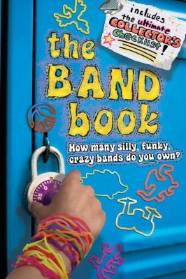 The Band Book: How many silly, funky, crazy bands do you own? by Ilanit Oliver