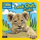 National Geographic Kids Wild Tales: Look Out, Cub!: A Lift-The-Flap Story about Lions by Peter Bently (Board book, 2013)