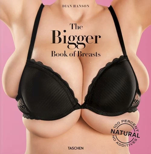 THE BIGGER BOOK OF BREASTS - HANSON DIAN - Taschen