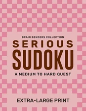 Serious Sudoku - A Medium to Hard Quest: Extra Large Print Puzzles for Extra...