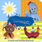 In the Night Garden : a Flip-flap Touch-and-feel Book by BBC Books (Board book, 2009)