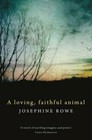 A Loving, Faithful Animal by Josephine Rowe (Paperback, 2016)