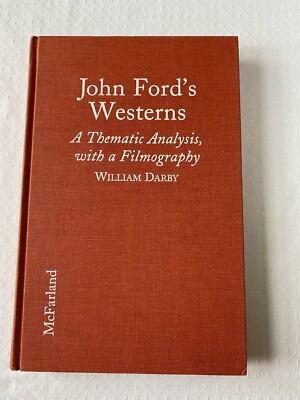 John Ford's Westerns A Thematic Analysis, with a Filmography