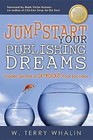Jumpstart Your Publishing Dreams: Insider Secrets to Skyrocket Your Success by Mr W Terry Whalin (Paperback / softback, 2012)