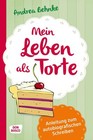 Mein Leben als Torte von Andrea Behnke (2014, Gebundene Ausgabe)