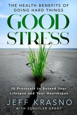 Good Stress: The Health Benefits of Doing Hard Things -- Jeff Krasno - Hardcover