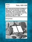 Life, Trial and Conviction of William Williams for the Murder of Daniel Hendricks, with a Complete History of the Trial, His Confession, and the Incidents of His Execution, at Harrisburg, May 21, 1858 by Anonymous (Paperback / softback, 2012)