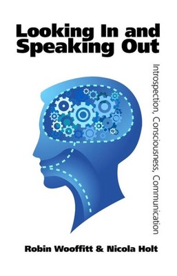 Looking in and Speaking Out : Introspection, Consciousness, Communication, Pa...