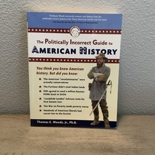 Politically Incorrect Guide to American History by Thomas E. Woods Jr. (2004,...