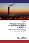 Tropospheric ozone columns retrieval from SCIAMACHY von Felix Ebojie (2016, Taschenbuch)